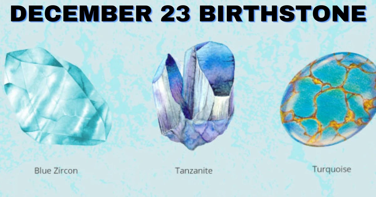 December 23 Birthstone - Turquoise, Tanzanite, And Zircon